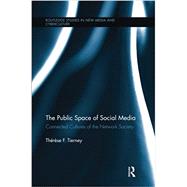 The Public Space of Social Media: Connected Cultures of the Network Society 9781138649309