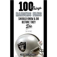 100 Things Raiders Fans Should Know & Do Before They Die 9781600789311