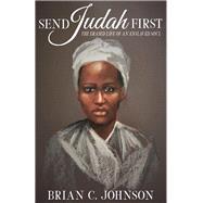 Send Judah First: The Erased Life of an Enslaved Soul 9781733819312