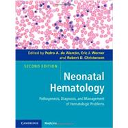 Neonatal Hematology: Pathogenesis, Diagnosis, and Management of Hematologic Problems 9780521119313