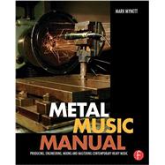 Metal Music Manual: Producing, Engineering, Mixing and Mastering Contemporary Heavy Music 9781138809314