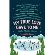 My True Love Gave to Me Twelve Holiday Stories 9781250059314