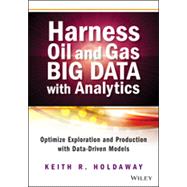 Harness Big Data with Analytics Optimize Exploration and Production with Data Driven Models 9781118779316