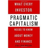 Pragmatic Capitalism What Every Investor Needs to Know About Money and Finance 9781137279316