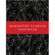 Marketing Fashion Footwear The Business of Shoes 9781472579317