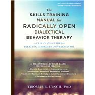 The Skills Training Manual for Radically Open Dialectical Behavior Therapy 9781626259317