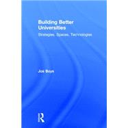 Building Better Universities: Strategies, Spaces, Technologies 9780415859318