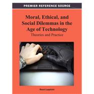 Moral, Ethical, and Social Dilemmas in the Age of Technology 9781466629318