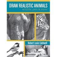 Draw Realistic Animals: Wildlife, Pets & More 9781440329319