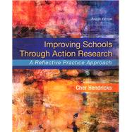 Improving Schools Through Action Research A Reflective Practice Approach 9780134029320