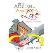 Do Not Arouse or Awaken Love 9781479779321
