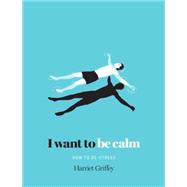 I Want to Be Calm 9781742709321