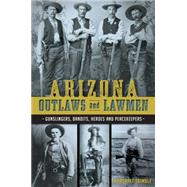 Arizona Outlaws and Lawmen 9781626199323