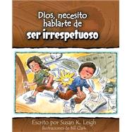 Dios, necesito hablarte de…ser irrespetuoso 9780758649324