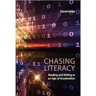 Chasing Literacy: Reading and Writing in an Age of Acceleration 9780874219326