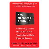 The Membership Economy: Find Your Super Users, Master the Forever Transaction, and Build Recurring Revenue 9780071839327