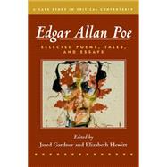 Edgar Allan Poe Selected Poetry, Tales, and Essays, Authoritative Texts with Essays on Three Critical Controversies 9781457629327