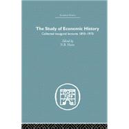 The Study of Economic History: Collected Inaugural Lectures 1893-1970 9780415759328