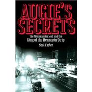Augie's Secrets: The Minneapolis Mob and the King of the Hennepin Strip 9780873519328