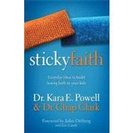 Sticky Faith: Everyday Ideas to Build Lasting Faith in Your 