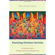 Practicing Christian Doctrine 9780801049330