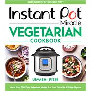 Instant Pot Miracle Vegetarian Cookbook 9780358379331
