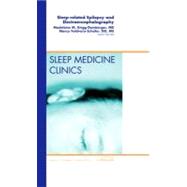 Sleep-Related Epilepsy and Electroencephalography: An Issue of Sleep Medicine Clinics 9781455739332