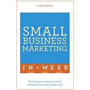 Small Business Marketing in a Week: Teach Yourself 9781473609334