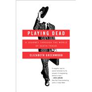 Playing Dead A Journey Through the World of Death Fraud 9781476739335