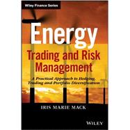 Energy Trading and Risk Management A Practical Approach to Hedging, Trading and Portfolio Diversification 9781118339336