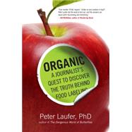 Organic: A Journalist's Quest to Discover the Truth Behind Food Labeling 9781493009336