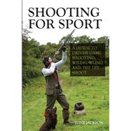 Shooting for Sport: A Guide to Driven Game Shooting, Wildfowling and the Diy Shoot 9781847979339