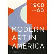 Modern Art in America 1908-68 9780714869346