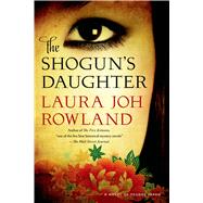 The Shogun's Daughter A Novel of Feudal Japan 9781250049346