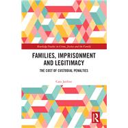 Families, Imprisonment and Legitimacy: The Cost of Custodial Penalties 9781138329348