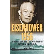 Eisenhower 1956 : The President's Year of Crisis--Suez and the Brink of War 9781439139349