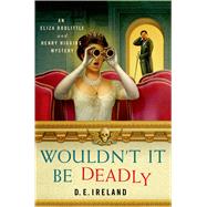 Wouldn't It Be Deadly An Eliza Doolittle and Henry Higgins Mystery 9781250049353