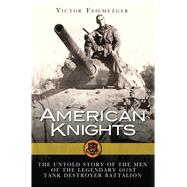 American Knights The Untold Story of the Men of the Legendary 601st Tank Destroyer Battalion 9781472809353