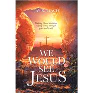 We Would See Jesus 9781490799353