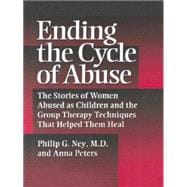Ending The Cycle Of Abuse: The Stories Of Women Abused As Children & The Group Therapy Techniques That Helped Them Heal 9781138869356