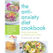 The Anti-anxiety Diet Cookbook 9781612439358