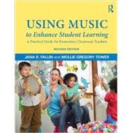 Using Music to Enhance Student Learning: A Practical Guide for Elementary Classroom Teachers 9780415709361