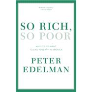 So Rich, So Poor: Why It's So Hard to End Poverty in America 9781595589361