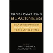 Problematizing Blackness: Self Ethnographies by Black Immigrants to the United States 9780415869362