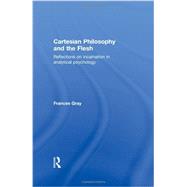 Cartesian Philosophy and the Flesh: Reflections on incarnation in analytical psychology 9780415479363