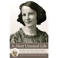 A Most Unusual Life: Dora Van Gelder Kunz: Clairvoyant, Theosophist, Healer 9780835609364