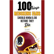 100 Things Redskins Fans Should Know & Do Before They Die 9781600789366