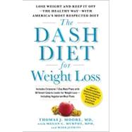 The DASH Diet for Weight Loss Lose Weight and Keep It Off--the Healthy Way--with America's Most Respected Diet 9781451669367