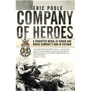 Company of Heroes A Forgotten Medal of Honor and Bravo 