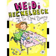 Heidi Heckelbeck and the Tie-dyed Bunny 9781442489370